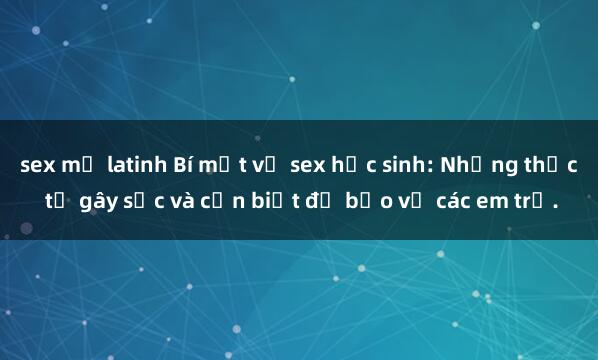 sex mỹ latinh Bí mật về sex họ