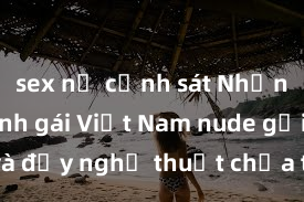sex nữ cảnh sát Những hình ảnh gái Việt Nam nude gợi cảm và đầy nghệ thuật chưa từng được tiết lộ trước đây!