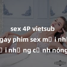 sex 4P vietsub Xem ngay phim s
