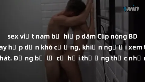 sex việt nam bị hiếp dâm Clip 