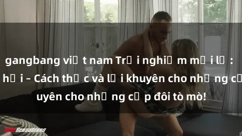 gangbang việt nam Trải nghiệm 