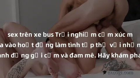 sex trên xe bus Trải nghiệm cả