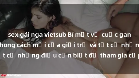 sex gái nga vietsub Bí mật về 