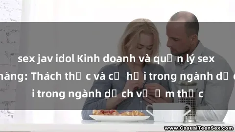 sex jav idol Kinh doanh và quả