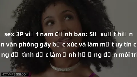 sex 3P việt nam Cảnh báo: Sự x