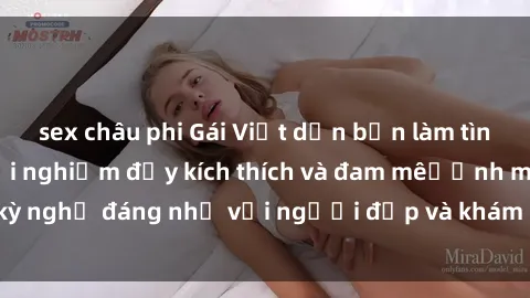sex châu phi Gái Việt dẫn bạn 