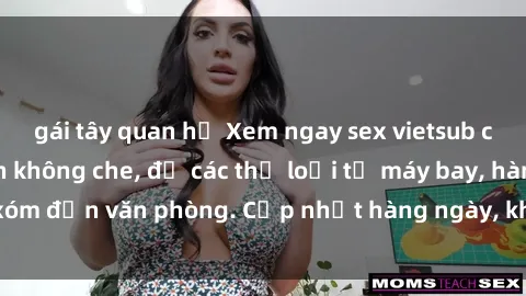 gái tây quan hệ Xem ngay sex v