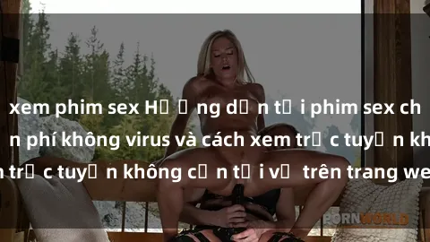 xem phim sex Hướng dẫn tải phi