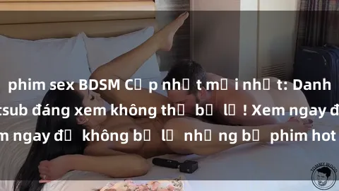 phim sex BDSM Cập nhật mới nhấ