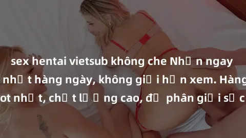 sex hentai vietsub không che N