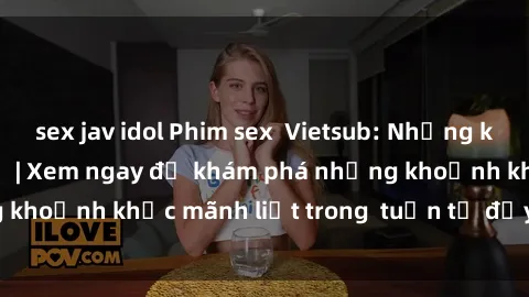 sex jav idol Phim sex  Vietsub