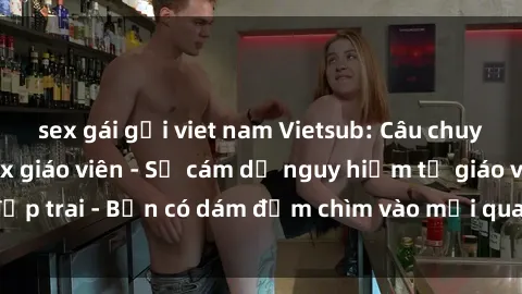 sex gái gọi viet nam Vietsub: 