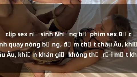 clip sex nữ sinh Những bộ phim