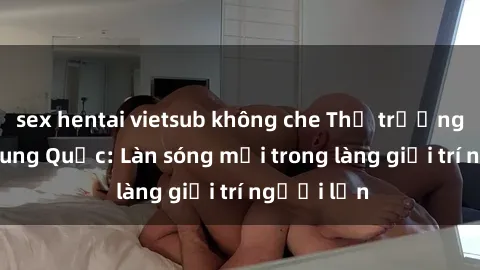 sex hentai vietsub không che T
