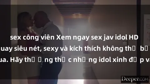 sex công viên Xem ngay sex jav