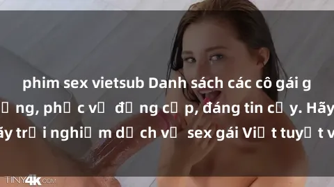 phim sex vietsub Danh sách các cô gái gọi Việt Nam chất lượng, phục vụ đẳng cấp, đáng tin cậy. Hãy trải nghiệm dịch vụ sex gái Việt tuyệt vời chỉ có tại đây!