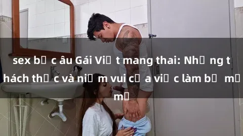 sex bắc âu Gái Việt mang thai: