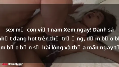 sex mẹ con việt nam Xem ngay! Danh sách phim sex mới nhất đang hot trên thị trường, đảm bảo bạn sẽ hài lòng và thỏa mãn ngay từ lần đầu xem