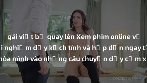 gái việt bị quay lén Xem phim online với JAV Việt sub - Trải nghiệm đầy kịch tính và hấp dẫn ngay tại nhà. Cùng hòa mình vào những câu chuyện đầy cảm xúc và kích thích chỉ với một cú click!