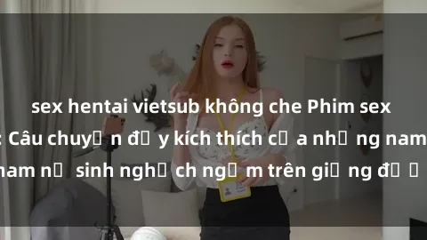 sex hentai vietsub không che P