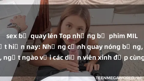 sex bị quay lén Top những bộ p