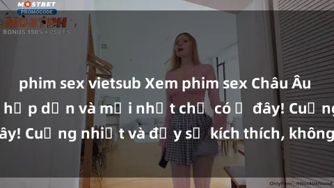 phim sex vietsub Xem phim sex 