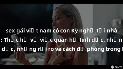 sex gái việt nam có con Kỳ ngh