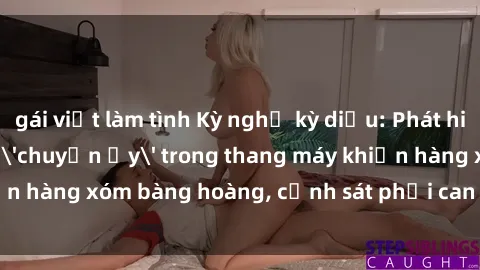 gái việt làm tình Kỳ nghỉ kỳ d