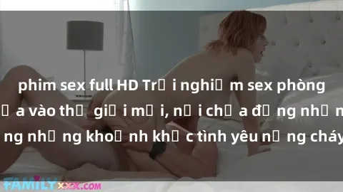 phim sex full HD Trải nghiệm sex phòng thay đồ: Mở cánh cửa vào thế giới mới, nơi chứa đựng những khoảnh khắc tình yêu nồng cháy và mãnh liệt.