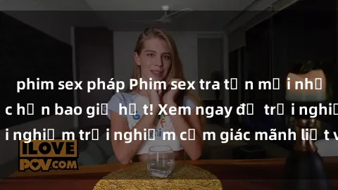 phim sex pháp Phim sex tra tấn