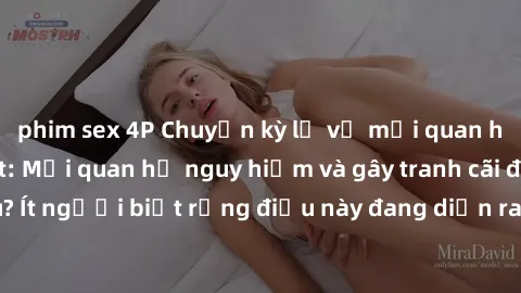 phim sex 4P Chuyện kỳ lạ về mố