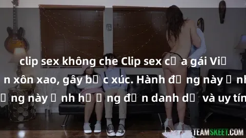 clip sex không che Clip sex củ
