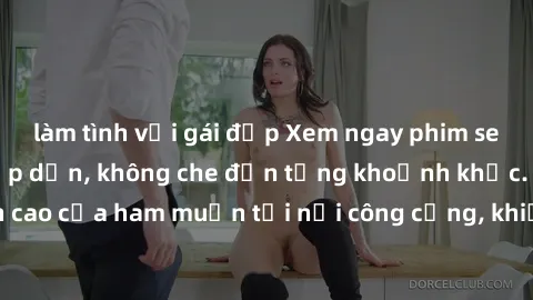 làm tình với gái đẹp Xem ngay 