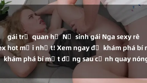 gái trẻ quan hệ Nữ sinh gái Ng