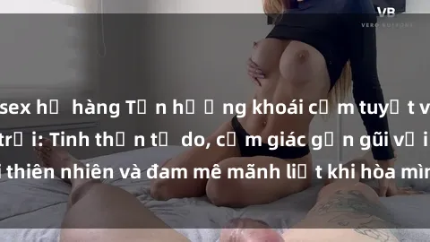 sex họ hàng Tận hưởng khoái cả