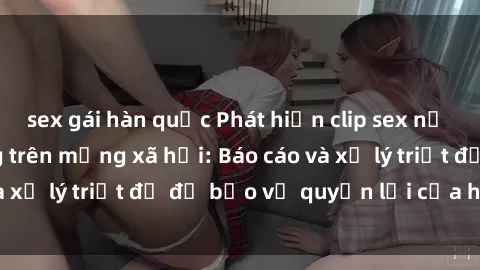 sex gái hàn quốc Phát hiện cli