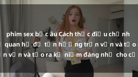 phim sex bắc âu Cách thức điều