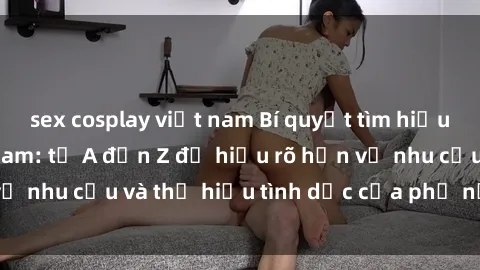 sex cosplay việt nam Bí quyết 