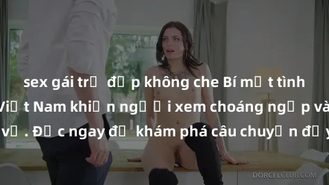 sex gái trẻ đẹp không che Bí m