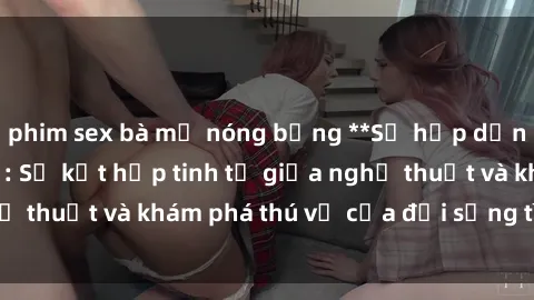 phim sex bà mẹ nóng bỏng **Sự 