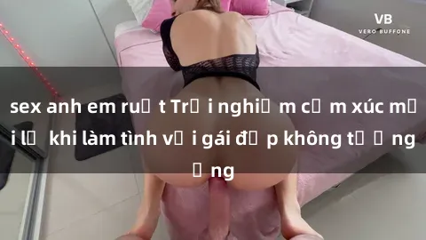 sex anh em ruột Trải nghiệm cả
