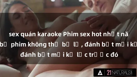 sex quán karaoke Phim sex hot 