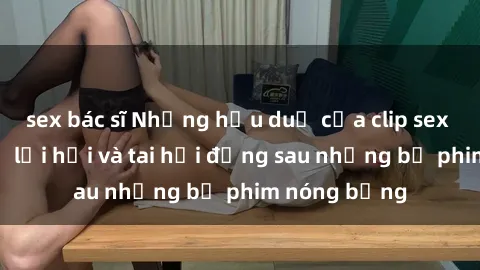 sex bác sĩ Những hậu duệ của c