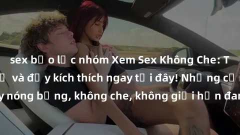 sex bạo lực nhóm Xem Sex Không