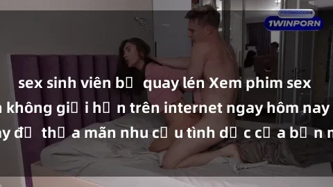 sex sinh viên bị quay lén Xem 