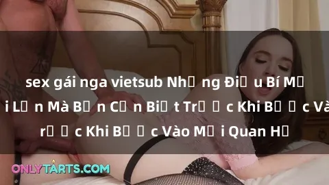 sex gái nga vietsub Những Điều