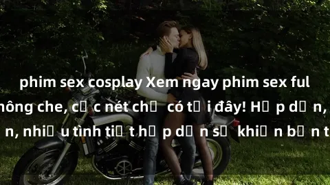 phim sex cosplay Xem ngay phim