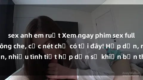 sex anh em ruột Xem ngay phim 