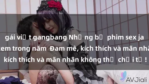 gái việt gangbang Những bộ phi
