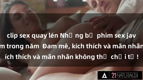 clip sex quay lén Những bộ phi